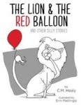 The Lion & The Red Balloon And Other Silly Stories Hardcover