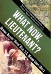 What Now Lieutenant? - Leadership Forged From Events In Vietnam Desert Storm And Beyond Hardcover