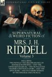 The Collected Supernatural And Weird Fiction Of Mrs. J. H. Riddell: Volume 3-INCLUDING Two Novels "the Disappearance Of Jeremiah