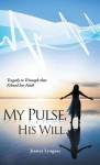 My Pulse His Will - Tragedy To Triumph That Echoed Her Faith Hardcover