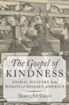 The Gospel Of Kindness - Animal Welfare And The Making Of Modern America Hardcover