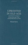 Uprooted In Old Age: Soviet Jews And Their Social Networks In Israel Contributions To The Study Of Aging