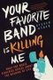 Your Favorite Band Is Killing Me - What Pop Music Rivalries Reveal About The Meaning Of Life   Paperback