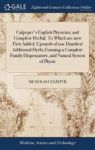 Culpeper& 39 S English Physician And Complete Herbal. To Which Are Now First Added Upwards Of One Hundred Additional Herbs Form