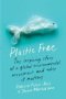 Plastic Free - The Inspiring Story Of A Global Environmental Movement And Why It Matters   Hardcover