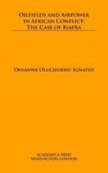 Oilfields And Airpower In African Conflict - The Case Of Biafra   Hardcover