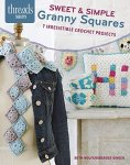 Sweet & Simple Granny Squares: 7 Irresistible Crochet Projects