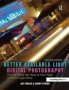 Better Available Light Digital Photography - How To Make The Most Of Your Night And Low-light Shots   Hardcover 2ND Edition