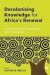 Decolonising Knowledge For Africa& 39 S Renewal - Examining African Perspectives And Philosophies Paperback