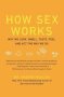 How Sex Works - Why We Look Smell Taste Feel And Act The Way We Do   Paperback