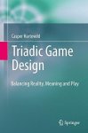 Triadic Game Design: Balancing Reality Meaning And Play