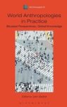 World Anthropologies In Practice - Situated Perspectives Global Knowledge Hardcover