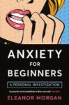 Anxiety For Beginners - A Personal Investigation Paperback Main Market Ed.