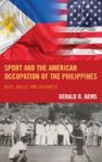 Sport And The American Occupation Of The Philippines - Bats Balls And Bayonets Hardcover