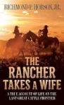 The Rancher Takes A Wife - A True Account Of Life On The Last Great Cattle Frontier Paperback