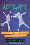 Activate - Deeper Learning Through Movement Talk And Flexible Classrooms Paperback