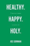 Healthy. Happy. Holy. - 7 Practices Toward A Holistic Life Paperback