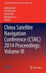 China Satellite Navigation Conference Csnc 2014 Proceedings: Volume III Hardcover 2014 Ed.