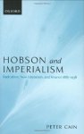 Hobson And Imperialism: Radicalism New Liberalism And Finance 1887-1938