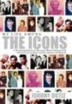My Life Among The Icons - A Fascinating Memoir of A Raconteur Whose Life Intersected with the Giants of Sports and the Glamour o