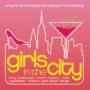 Girls In The City   Songs For Shoe-shopping Bar-hopping And Name-dropping     Cd