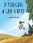 If You Give A Girl A Bike   Hardcover