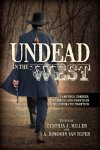 Undead In The West: Vampires Zombies Mummies And Ghosts On The Cinematic Frontier