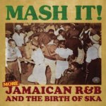 Fantastic Voyage Mash It : More Jamaican R&b The Birth Of Ska