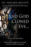 And God Cloned Eve... - We All Come From Adam. What Other People Have Succeeded In Life Can Still Be Conquered. Hardcover