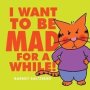 I Want To Be Mad For A While   Hardcover