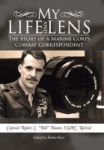 My Life And Lens - The Story Of A Marine Corps Combat Correspondent Hardcover