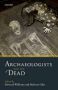 Archaeologists And The Dead - Mortuary Archaeology In Contemporary Society   Hardcover