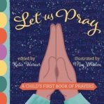 Let Us Pray - A Child& 39 S First Book Of Prayers Board Book