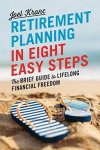Retirement Planning In 8 Easy Steps: The Brief Guide To Lifelong Financial Freedom