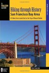 Hiking Through History San Francisco Bay Area: 41 Hikes From Lands End To The Top Of Mount Diablo