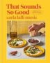 That Sounds So Good - 100 Real-life Recipes For Every Day Of The Week   Hardcover
