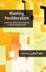 Blunting Neo-liberalism - Tipartism And Economic Reforms In The Developing World Hardcover