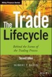 The Trade Lifecycle - Behind The Scenes Of The Trading Process Hardcover 2nd Revised Edition