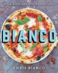 Bianco - Pizza Pasta And Other Food I Like Hardcover