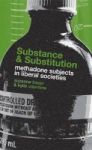 Substance And Substitution - Methadone Subjects In Liberal Societies Hardcover First