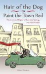 Hair Of The Dog To Paint The Town Red - The Curious Origins Of Everyday Sayings And Fun Phrases Paperback