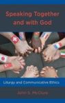 Speaking Together And With God - Liturgy And Communicative Ethics Hardcover