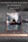 Hydroplane Racing In Detroit - 1946-2008 Hardcover