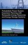 Probabilistic Power System Expansion Planning With Renewable Energy Resources And Energy Storage Systems   Hardcover