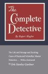 The Complete Detective: The Life And Strange And Exciting Cases Of Raymond Schindler Master Detective