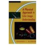 A Physical Approach To Color Image Understanding   Hardcover