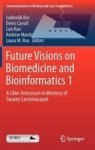 Future Visions On Biomedicine And Bioinformatics 1 - A Liber Amicorum In Memory Of Swamy Laxminarayan Hardcover 2011 Ed.