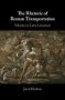 The Rhetoric Of Roman Transportation - Vehicles In Latin Literature   Hardcover New Ed