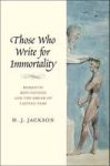 Those Who Write For Immortality: Romantic Reputations And The Dream Of Lasting Fame