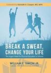 Break A Sweat Change Your Life - The Urgent Need For Physical Education In Schools Hardcover